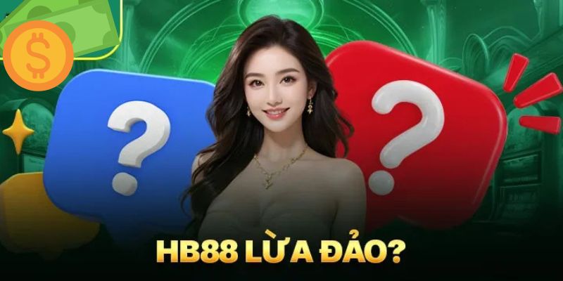 HB88 lừa đảo khách hàng là đúng hay sai?