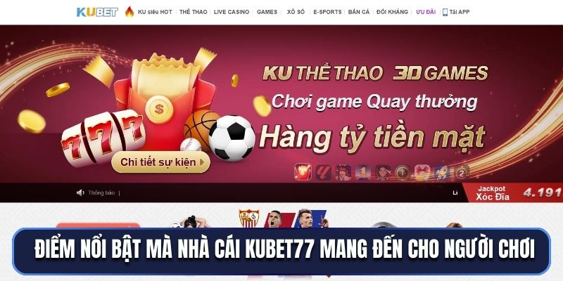 Điểm nổi bật mà nhà cái Kubet77 mang đến cho người chơi